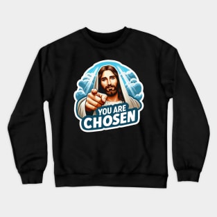 You Are Chosen Jesus Christ meme Bible Quote wwjd Crewneck Sweatshirt